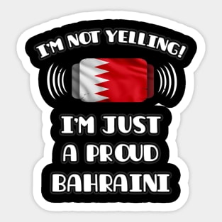 I'm Not Yelling I'm A Proud Bahraini - Gift for Bahraini With Roots From Bahrain Sticker